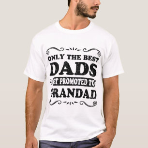 ONLY THE BEST DADS GET PROMOTED TO GRANDAD T-Shirt