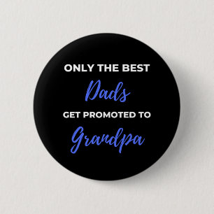 Only The Best Dads Get Promoted To Grandpa 6 Cm Round Badge