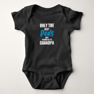 Only The best dads get promoted to grandpa - Baby Bodysuit