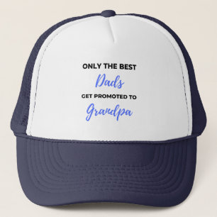 Only The Best Dads Get Promoted To Grandpa black Trucker Hat