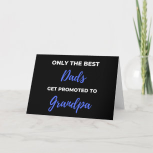 Only The Best Dads Get Promoted To Grandpa Card