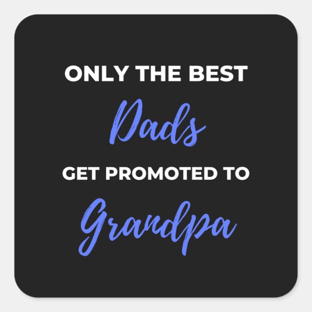 Only The Best Dads Get Promoted To Grandpa Square Sticker (Front)