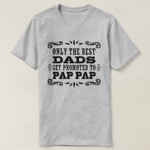 Only The Best Dads Get Promoted To Pap Pap T-Shirt