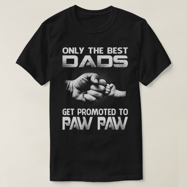 Only The Best dads Get Promoted To paw paw T-Shirt (Design Front)