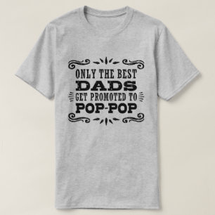 Only The Best Dads Get Promoted To Pop Pop T-Shirt