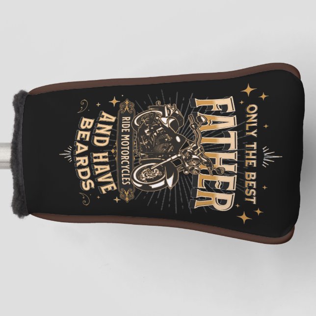 Only The Best Father Ride Motorcycles, Have Beards Golf Head Cover (Front)