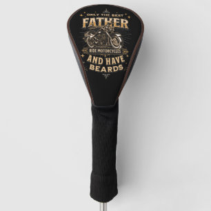 Only The Best Father Ride Motorcycles, Have Beards Golf Head Cover