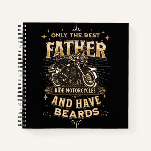 Only The Best Father Ride Motorcycles, Have Beards Notebook (Front)