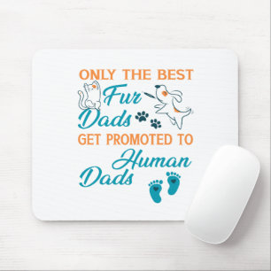 Only The Best Fur Dads Get Promoted To Human Dads Mouse Pad