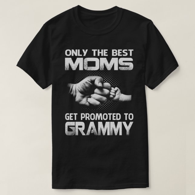 Only The Best moms Get Promoted To grammy T-Shirt (Design Front)