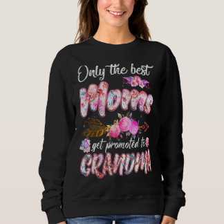 Only The Best Moms Get Promoted To Grandma Cute Mo Sweatshirt