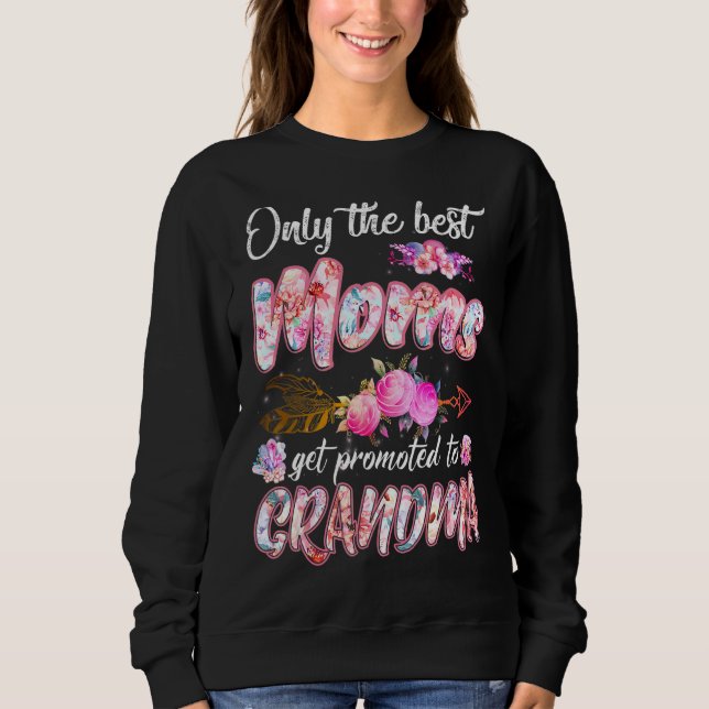 Only The Best Moms Get Promoted To Grandma Cute Mo Sweatshirt (Front)