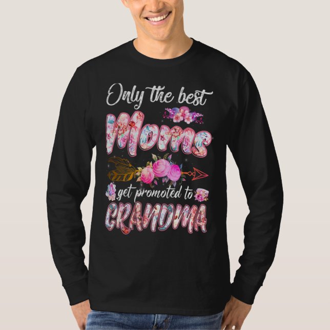 Only The Best Moms Get Promoted To Grandma Cute Mo T-Shirt (Front)