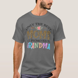 Only The Best Moms Get Promoted To Grandma Mother' T-Shirt