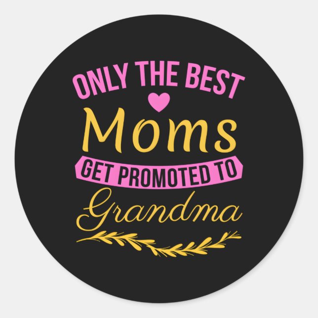 Only The Best Moms Get Promoted To Grandma New Gra Classic Round Sticker (Front)