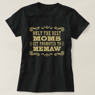 Only The Best Moms Get promoted To MeMaw T-Shirt