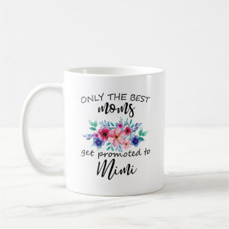 Only the best Moms get promoted to Mimi, Gigi mug, Coffee Mug