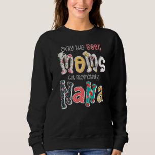 Only The Best Moms Get Promoted To Nana Happy Moth Sweatshirt