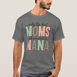 Only The Best Moms Get Promoted To Nana T-Shirt