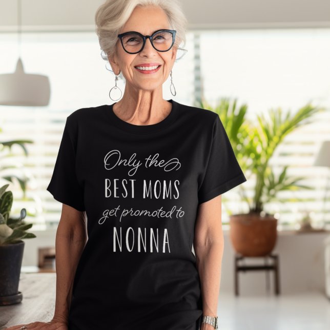 Only the Best Moms Get Promoted to Nonna T-Shirt (Creator Uploaded)