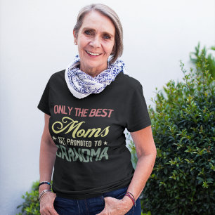 Only the Best Moms Get to Promoted To Grandma Mom T-Shirt
