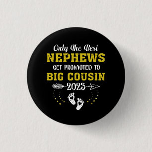 Only The Best Nephews Get Promoted To Big Cousin 2 3 Cm Round Badge