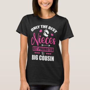 Only The Best Nieces Get Promoted To Big Cousin B T-Shirt