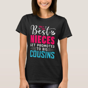 Only The Best Nieces Get Promoted To Big Cousin T-Shirt