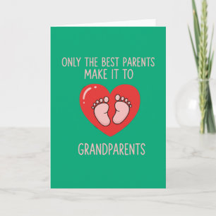 Only The Best Parents Make It To Grandparents  Card