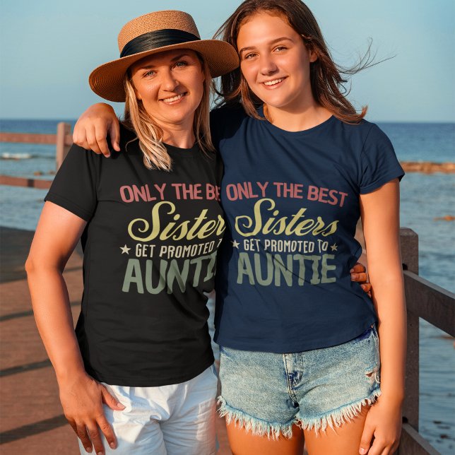 Only the Best Sister Get Promoted To Auntie sister T-Shirt (Creator Uploaded)