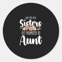 Only The Best Sisters Get Promoted To Aunt