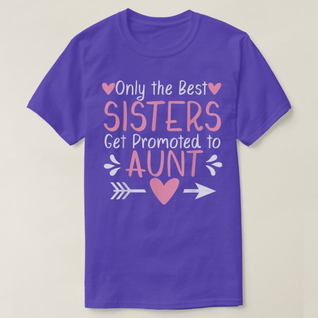 Only the Best Sisters Get Promoted to Aunt Pregnan T-Shirt (Design Front)