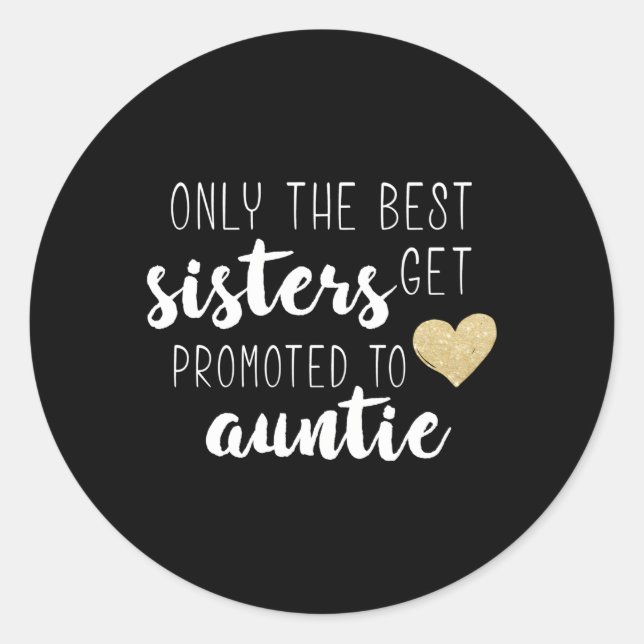 Only The Best Sisters Get Promoted To Auntie For Classic Round Sticker (Front)