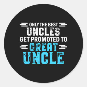 Only The Best Uncles Get Promoted To Great Uncle Classic Round Sticker