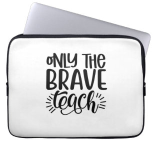 Only The Brave Teach Laptop Sleeve