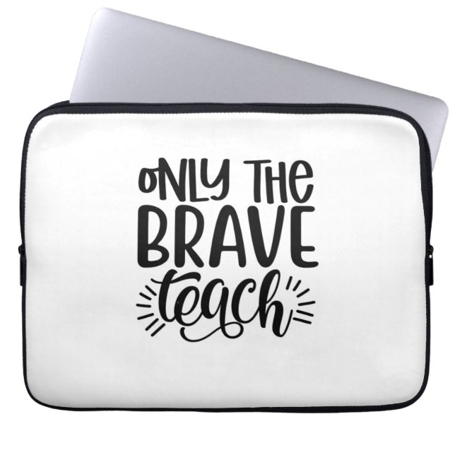 Only The Brave Teach Laptop Sleeve (Front)