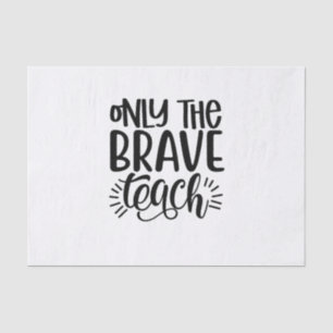 Only The Brave Teach Tissue Paper