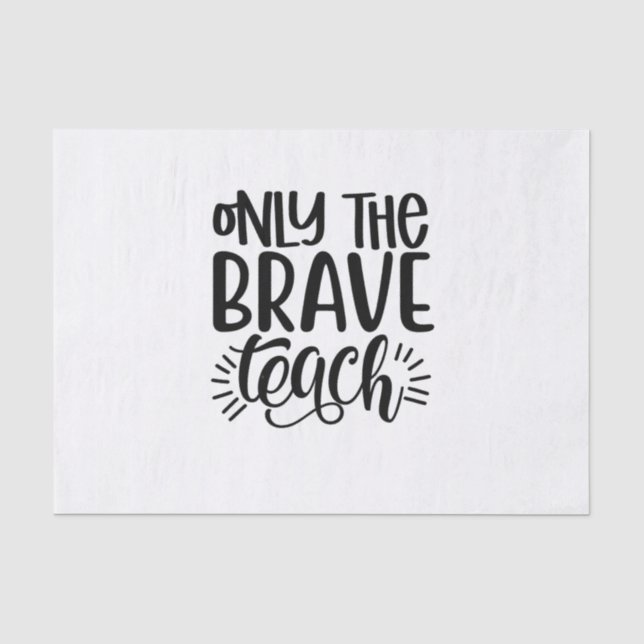 Only The Brave Teach Tissue Paper (Front)