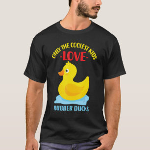 Only The Coolest Kids Love Rubber Ducks 17 T-Shirt