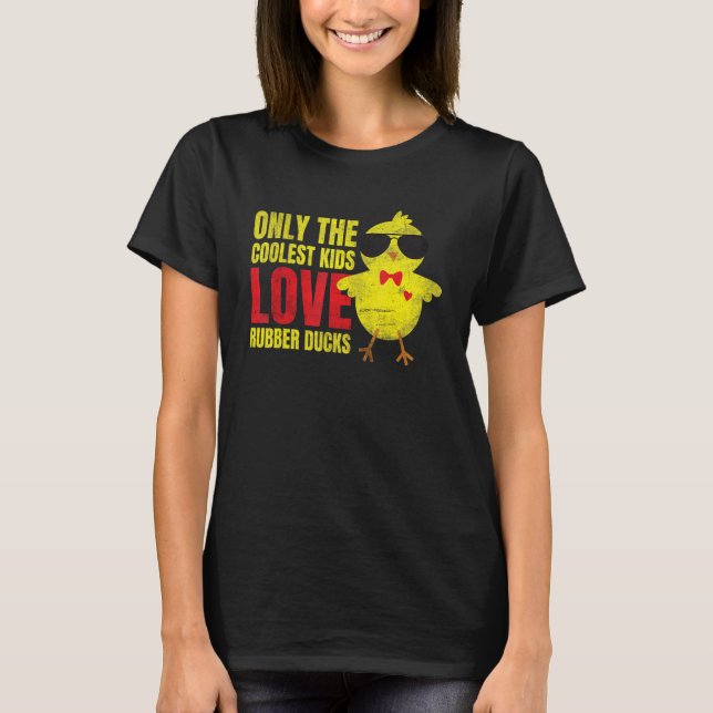 Only The Coolest Kids Love Rubber Ducks 1 T-Shirt (Front)