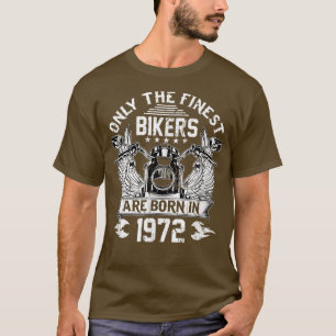 Only The Finest Bikers Are Born In 1972 - 50th Bir T-Shirt