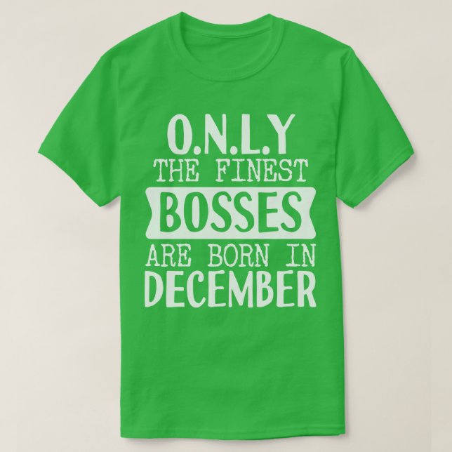 Only The Finest Bosses Are Born In December T-Shirt (Design Front)