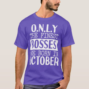 Only The Finest Bosses Are Born In October T-Shirt