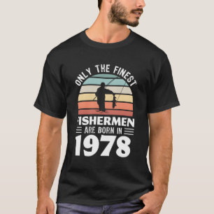Only The Finest Fisher Are Born In 1978 50Th T-Shirt