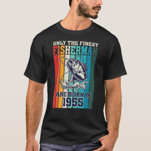Only The Finest Fishermen Are Born In 1955 Birthda T-Shirt