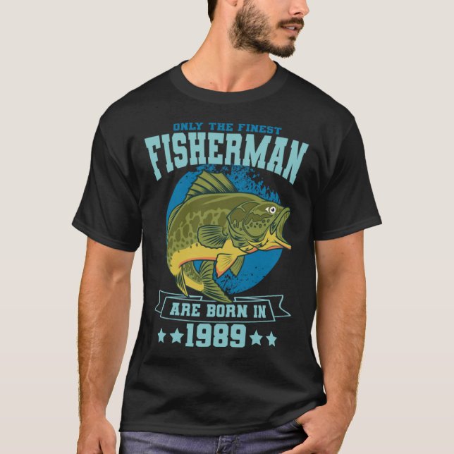 Only The Finest Fishermen Are Born In 1989 Fishing T-Shirt (Front)