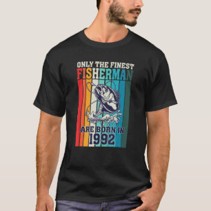 Only The Finest Fishermen Are Born In 1992 Birthda T-Shirt