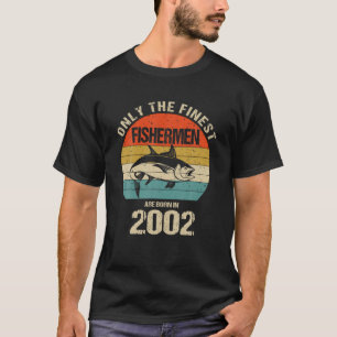 Only The Finest Fishermen Are Born In 2002 Funny F T-Shirt