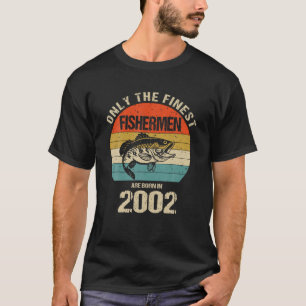 Only The Finest Fishermen Are Born In 2002 Funny F T-Shirt