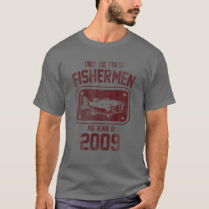 Only The Finest Fishermen Are Born In 2009 Funny F T-Shirt